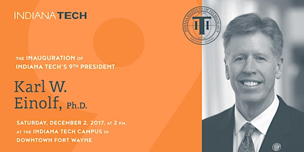 The Inauguration of Indiana Tech President Karl W. Einolf, Ph.D.