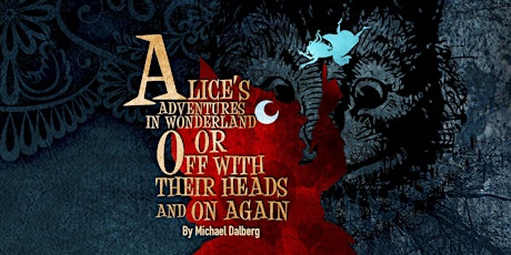 Alice's Adventures in Wonderland, or Off with Their Heads and on Again