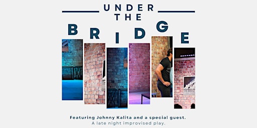 Under The Bridge: An improvised play