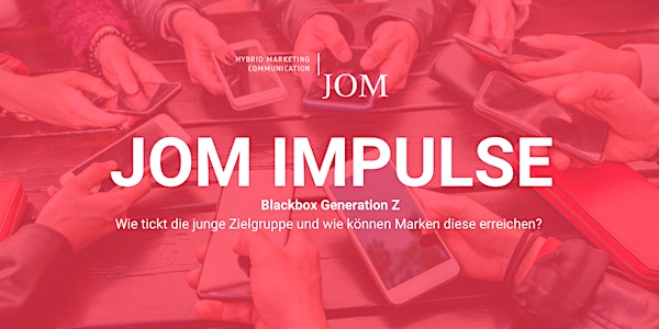 JOM IMPULSE: Blackbox Gen Z - Wie Marken die junge Zielgruppe überzeugen
