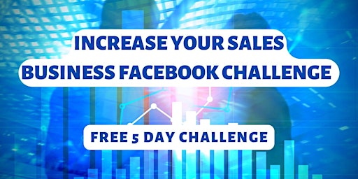 Increase Your Sales Facebook Challenge -FREE  5 Day challenge.