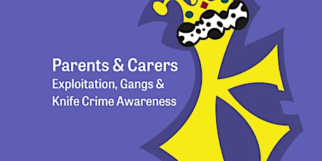 Parents & Carers: Exploitation, Gangs & Knife Crime Awareness (online)