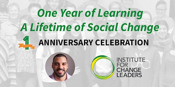 Institute for Change Leaders First Year Anniversary Celebration