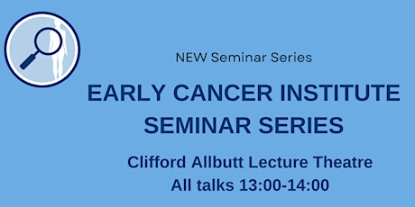 Early Cancer Institute Seminar series: Tom Bird