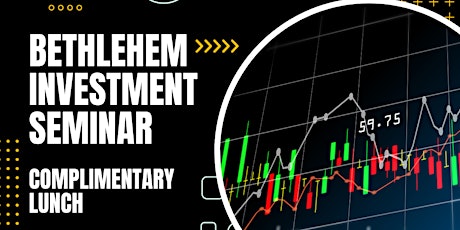 Bethlehem Investment Seminar - Complimentary Lunch Included
