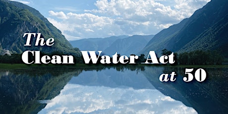 The Clean Water Act at 50: New Challenges Around the Bend