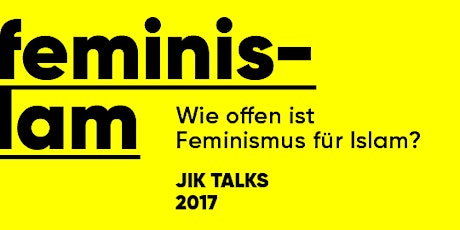 Hauptbild für  JIK Talks 2017: Feminislam - Wie offen ist Feminismus für Islam