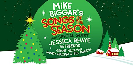 MIKE BIGGAR’S "SONGS OF THE SEASON"   FEATURING   JESSICA RHAYE & FRIENDS