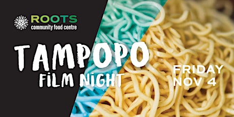 Roots Community Food Centre - Tampopo Film + Ramen Night