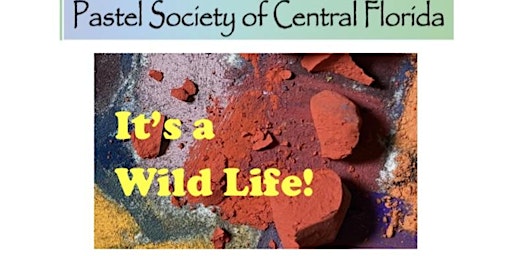 Meet the Artists Reception - "It's a Wild Life!" - Pastel Society of Centra