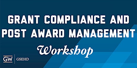 Grant Compliance & Post Award Management Workshop for Research Faculty primary image