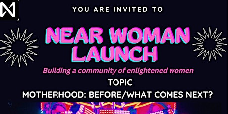NearWoman Launch: Motherhood|Before|What Comes Next?