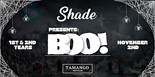 Shade Presents: Boo at Tamango Nightclub | 1st & 2nd Years