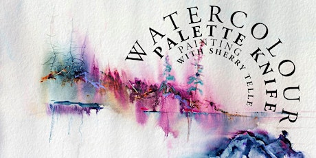 Watercolour Palette Knife Painting with Sherry Telle