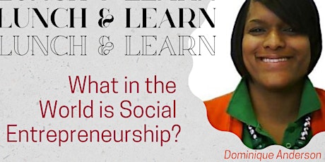 Lunch n Learn Series: What in the World is Social Entrepreneurship?