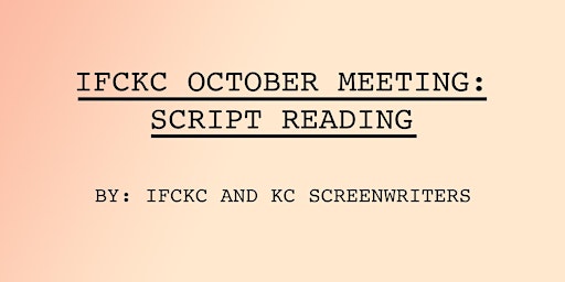 IFCKC OCTOBER MEETING:  Script Reading with IFCKC and KC Screenwriters