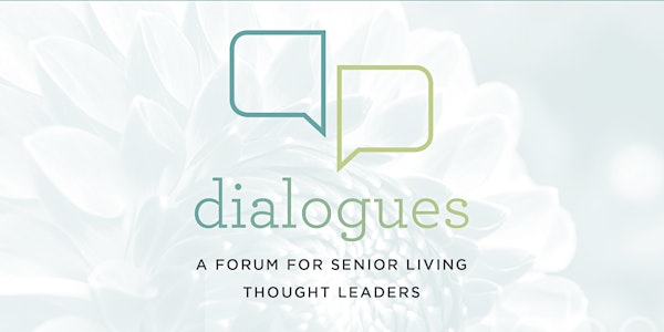 Dialogues a Forum for Senior Living Thought Leaders