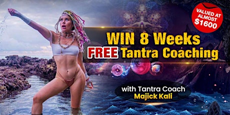 WIN 8 Weeks FREE Tantra Coaching with Majick Kali Valued at Almost $1600!