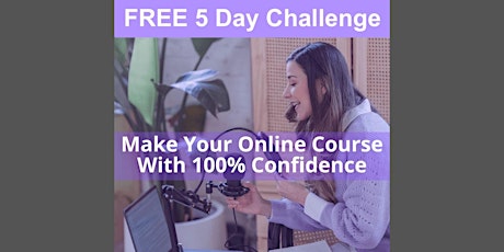 5 DAY CHALLENGE: Make your online course with 100% Confidence