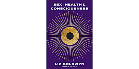 Liz Goldwyn: Sex, Health, and Consciousness