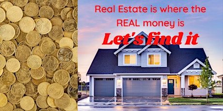 Real Estate is where the REAL MONEY is Let's find it !!