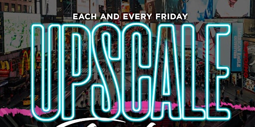 Upscale Fridays (#1 PARTY IN ASTORIA)