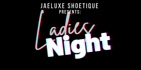 JaeLuxe Present: Ladies Night!