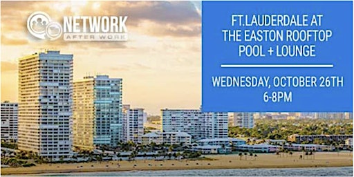 Network After Work Ft. Lauderdale at The Easton Rooftop pool + Lounge