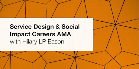 Service Design and Social Impact Careers AMA with Hilary LP Eason primary image