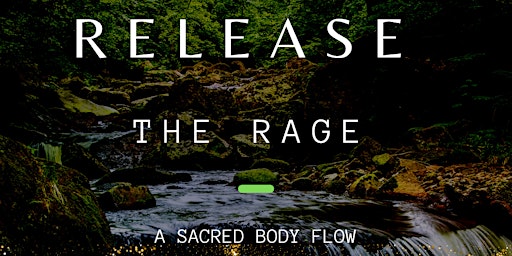 Release the Rage: A Sacred Body Flow Meditation Ceremony