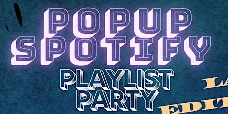 Pop Up Spotify Playlist Party LA Edition