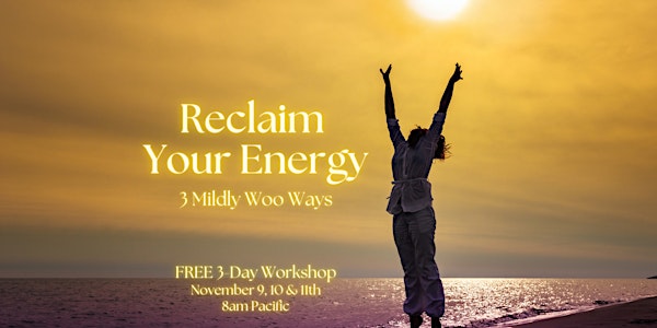 Reclaim Your Energy: 3 Mildly Woo Ways - Novato