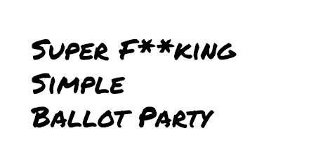Super F**king Simple Ballot Party 2022