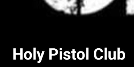Holy Pistol Club + Support