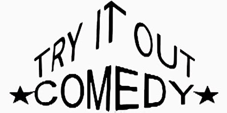 Try It Out Comedy:  Eat!  Drink!  Laugh!