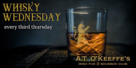 Whisky Wednesday every Third Thursday A.T. O'keefe's