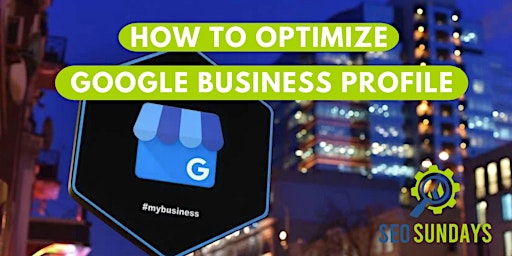 How To Optimize Google Business Profile - SEO Sundays