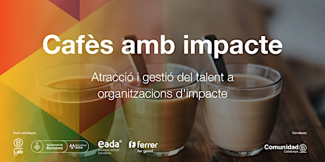 Cafès amb Impacte - Atracció i gestió del talent a organitzacions d'impacte