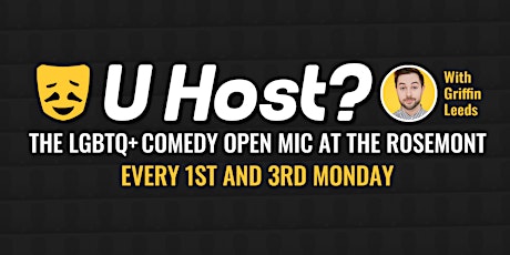 U Host? LGBTQ+ Comedy OPEN MIC At The Rosemont: Nov 7
