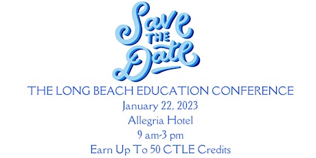 LONG BEACH EDUCATION CONFERENCE: COMPLETE YOUR 5 YEAR CTLE REQUIREMENT
