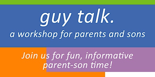 Guy Talk: Parent/Trusted Adult & Son Workshop *IN PERSON*