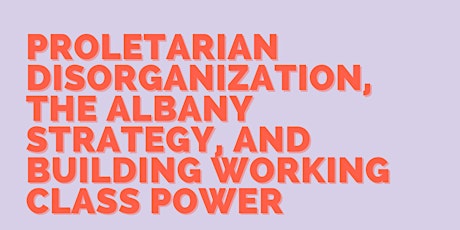 Proletarian Disorganization, the Albany Strategy and Building WC Power