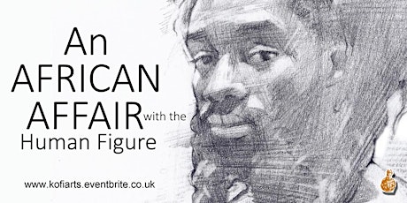 Kofi Arts Drawing Classes    An African Affair with the Human Figure 