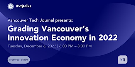 #vtjtalks: Grading Vancouver’s Innovation Economy in 2022