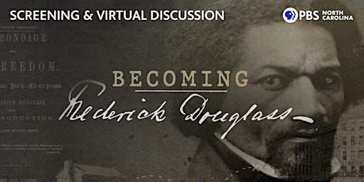 PBS NC Preview Screening-Becoming Frederick Douglass and Online Discussion