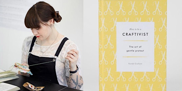 How to be a Craftivist - the art of gentle protest - Talk & Book launch
