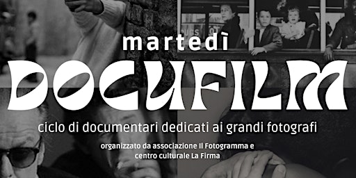 martedì DOCUFILM - ciclo di documentari dedicati ai grandi fotografi