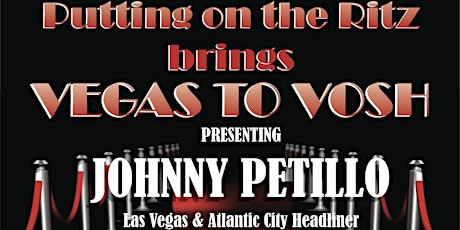 PUTTING ON THE RITZ Brings VEGAS TO VOSH -PRESENTING JOHNNY PETILLO Las Vegas and Atlantic City headliner primary image