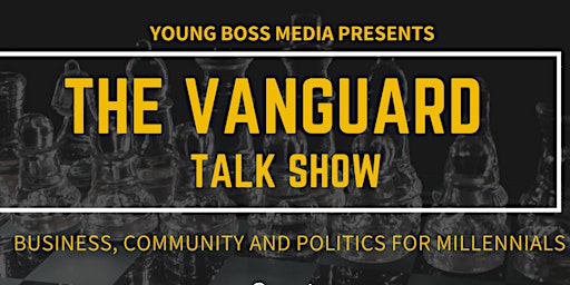 Primaire afbeelding van The Vangaurd Talk Show: Business, Community and Politics for Millennials