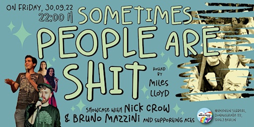 Sometimes People Are Shit - Showcase with Nick Crow & Bruno Mazzini